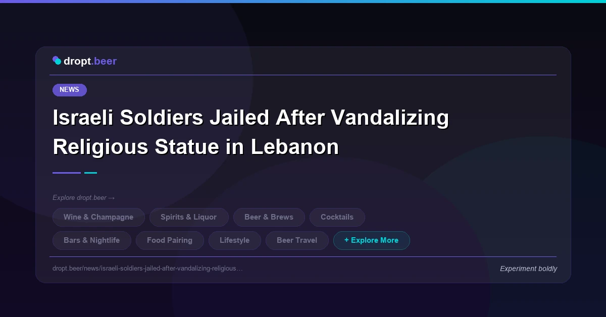 Israeli Soldiers Jailed After Vandalizing Religious Statue in Lebanon | cellar.dropt.beer