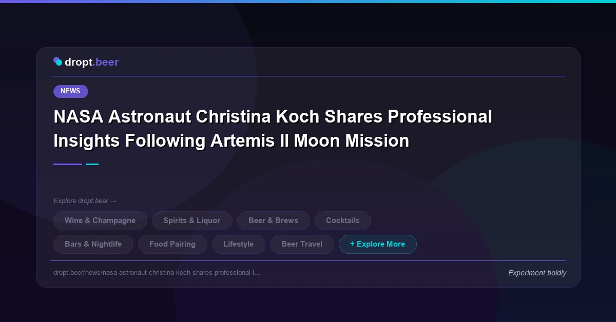 NASA Astronaut Christina Koch Shares Professional Insights Following Artemis II Moon Mission | cellar.dropt.beer